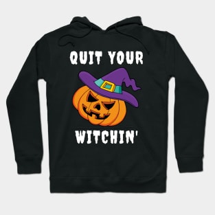 Halloween Funny Quit Your Witchin Shirt for Trick or Treating Hoodie
